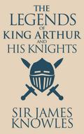 The Legends of King Arthur and His Knights