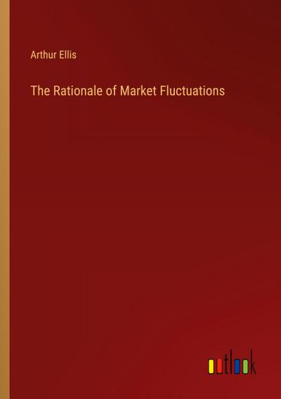 The Rationale of Market Fluctuations