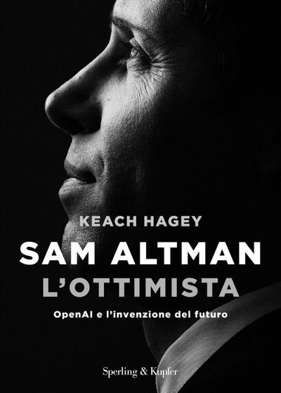Sam Altman l’ottimista. OpenAI e l’invenzione del futuro