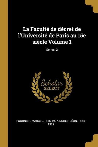 La Faculté de décret de l’Université de Paris au 15e siècle Volume 1; Series 2