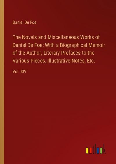 The Novels and Miscellaneous Works of Daniel De Foe: With a Biographical Memoir of the Author, Literary Prefaces to the Various Pieces, Illustrative Notes, Etc.