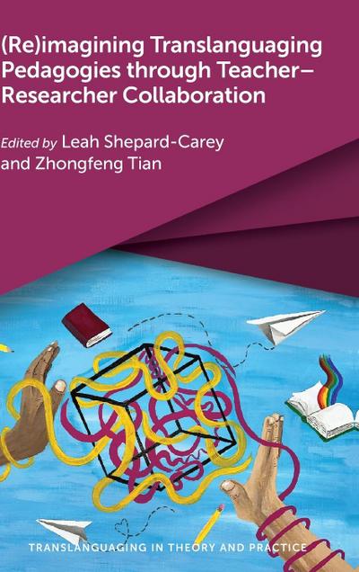 (Re)imagining Translanguaging Pedagogies through Teacher-Researcher Collaboration