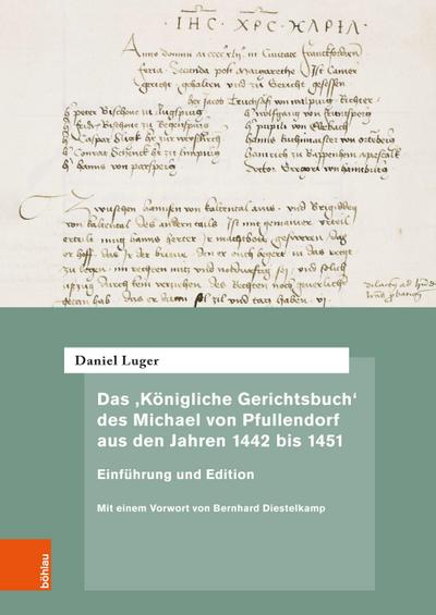 Das ’Königliche Gerichtsbuch’ des Michael von Pfullendorf aus den Jahren 1442 bis 1451 - Zu den Anfängen des Kammergerichts am römisch-deutschen Königshof