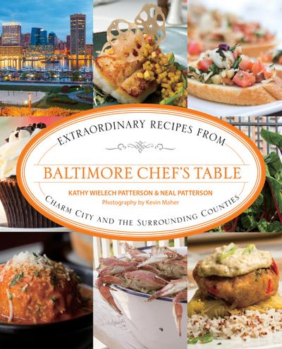 Baltimore Chef’s Table: Extraordinary Recipes from Charm City and the Surrounding Counties