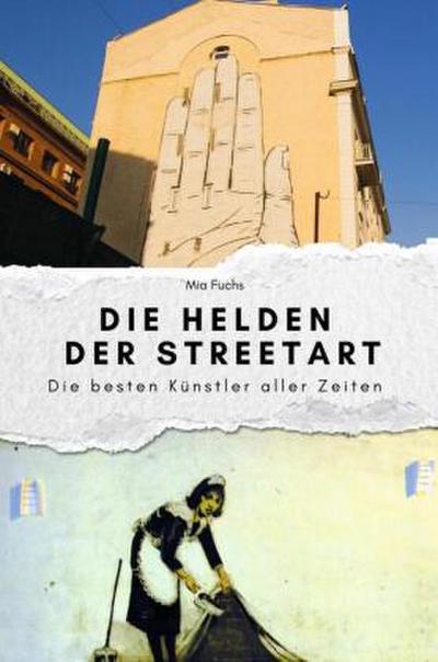 Die Helden der Streetart - Das perfekte Geschenk für Männer und Frauen zu Weihnachten und Geburtstag