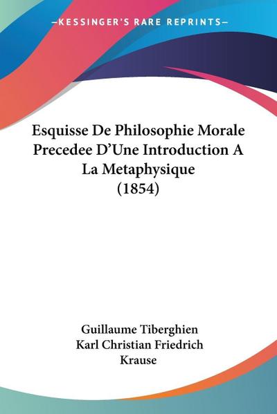 Esquisse De Philosophie Morale Precedee D’Une Introduction A La Metaphysique (1854)