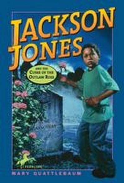 Jackson Jones and the Curse of the Outlaw Rose