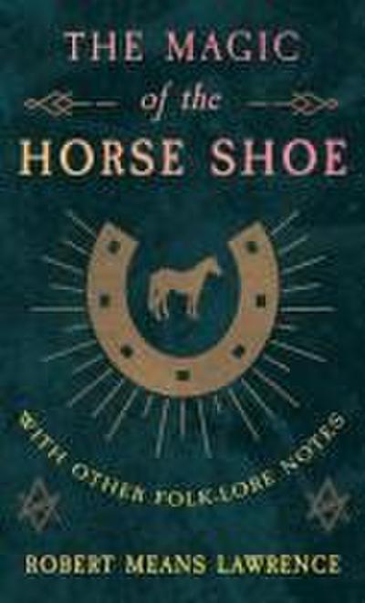 The Magic of the Horse Shoe - With Other Folk-Lore Notes