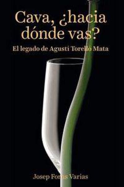 Cava, ¿hacia dónde vas? : El legado de Agustí Torelló Mata