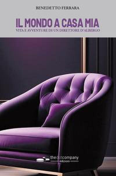 Il mondo a casa mia. Vita e avventure di un direttore d’albergo