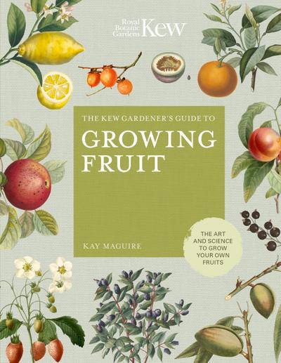 The Kew Gardener’s Guide to Growing Fruit