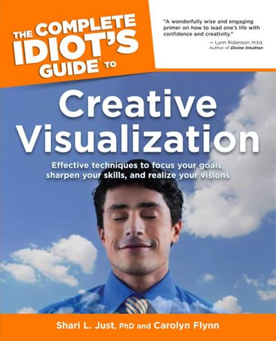 The Complete Idiot’s Guide to Creative Visualization