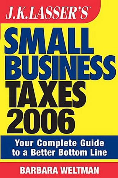 J.K. Lasser’s Small Business Taxes 2006