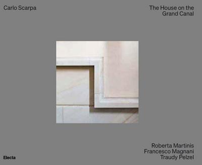 Carlo Scarpa. The House on the Grand Canal