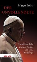 Der Unvollendete. Franziskus’ Erbe und der Kampf um seine Nachfolge