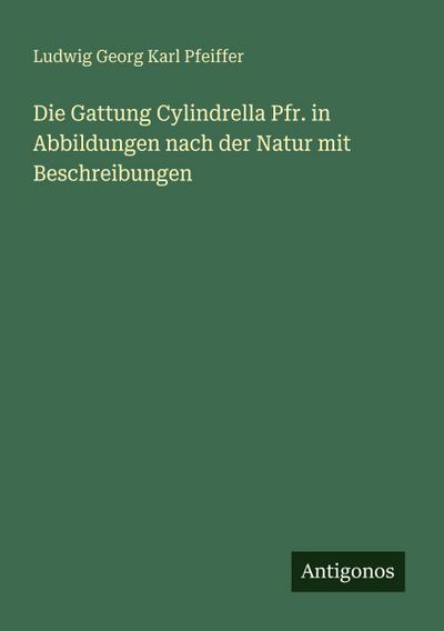 Die Gattung Cylindrella Pfr. in Abbildungen nach der Natur mit Beschreibungen
