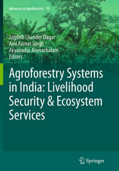 Agroforestry Systems in India: Livelihood Security & Ecosystem Services