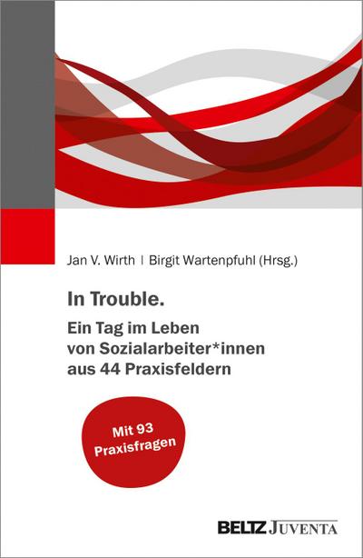 In Trouble. Ein Tag im Leben von Sozialarbeiter*innen aus 44 Praxisfeldern