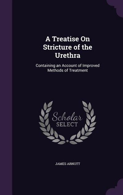 A Treatise On Stricture of the Urethra