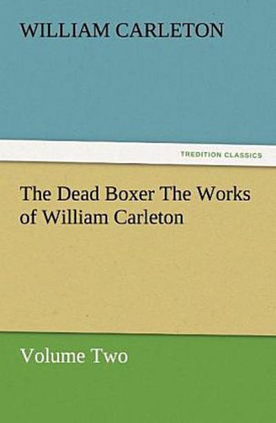 The Dead Boxer The Works of William Carleton, Volume Two