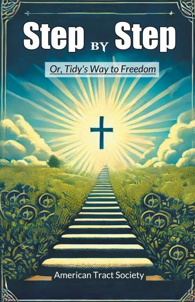 Step by Step Or, Tidy’s Way to Freedom