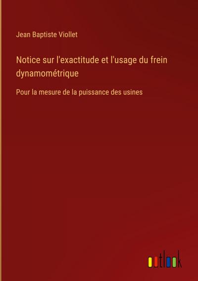 Notice sur l’exactitude et l’usage du frein dynamométrique