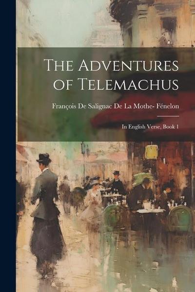 The Adventures of Telemachus: In English Verse, Book 1