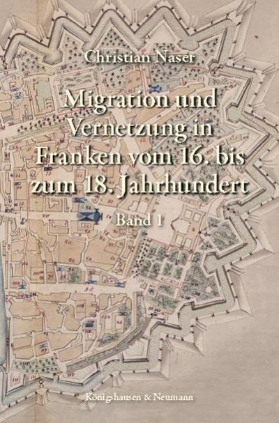 Migration und Vernetzung in Franken vom 16. bis zum 18. Jahrhundert 1+2