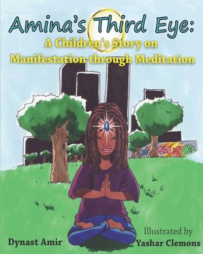 Amina’s Third Eye: A Children’s Story on Manifestation Through Meditation