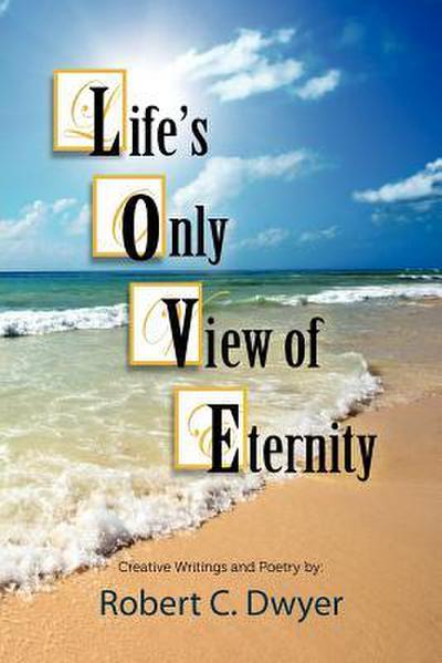 Life’s Only View of Eternity