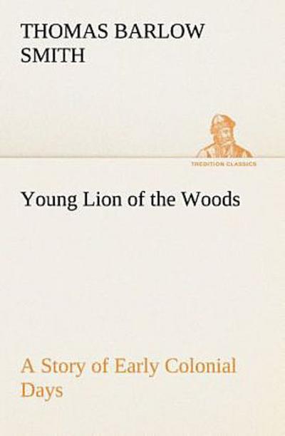 Young Lion of the Woods A Story of Early Colonial Days