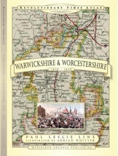 Line, P: Revolutionary Times Atlas of Warwickshire and Worce