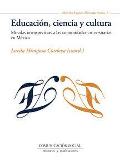 Educación, ciencia y cultura : miradas introspectivas a las comunidades universitarias en México