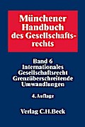 Münchener Handbuch des Gesellschaftsrechts  Bd 6: Internationales Gesellschaftsrecht, Grenzüberschreitende Umwandlungen