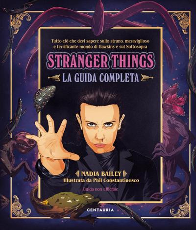 Bailey, N: Stranger Things. La guida completa