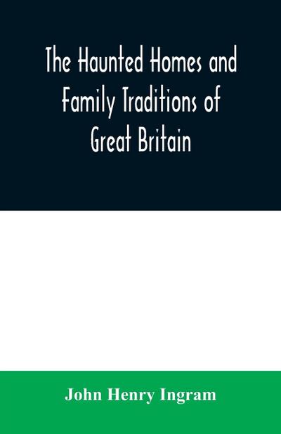 The haunted homes and family traditions of Great Britain