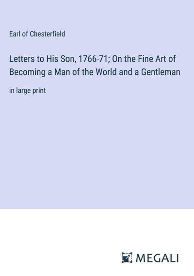 Letters to His Son, 1766-71; On the Fine Art of Becoming a Man of the World and a Gentleman