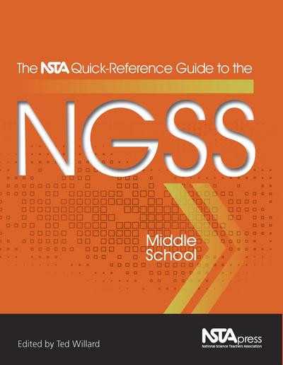 The Nsta Quick-Reference Guide to the Ngss, Middle School