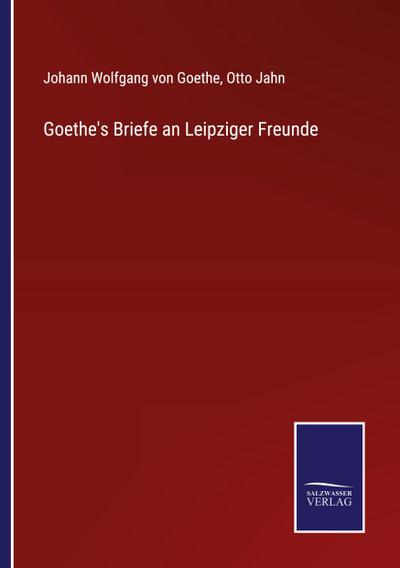 Goethe’s Briefe an Leipziger Freunde
