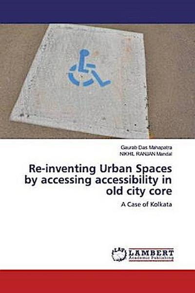 Re-inventing Urban Spaces by accessing accessibility in old city core
