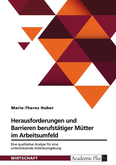 Barrieren und Herausforderungen berufstätiger Mütter im Arbeitsumfeld