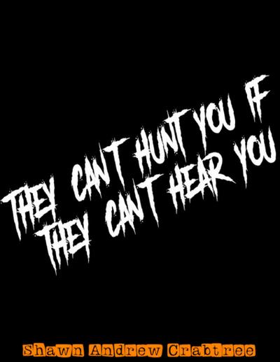 They Can’t Hunt You If They Can’t Hear You