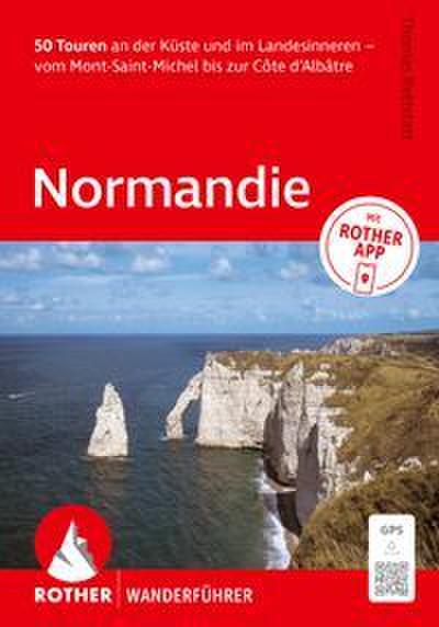 ROTHER Wanderführer Normandie. 50 Touren an der Küste und im Landesinneren - vom Mont-Saint-Michel bis zur Côte d’Albâtre