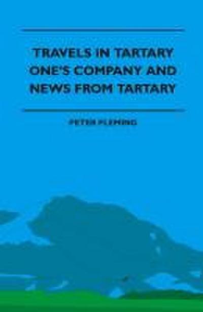 Travels in Tartary - One’s Company and News from Tartary