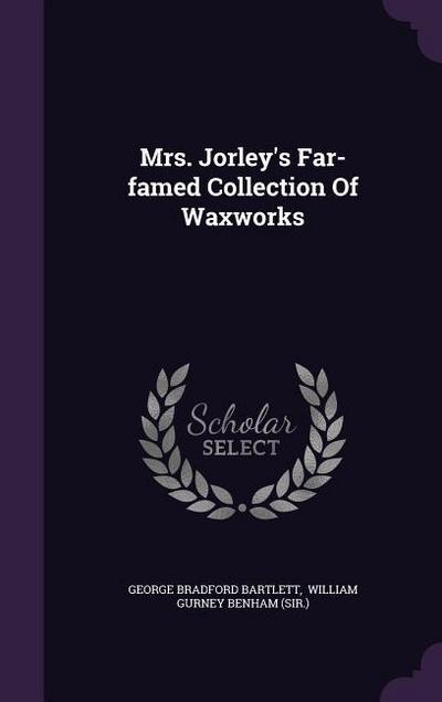 Mrs. Jorley’s Far-famed Collection Of Waxworks