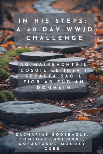 Ina Chéimeanna - Dúshlán 40 Lá WWJD - Ag Maireachtáil Cosúil le Íosa i Scéalta Saoil Fíor ar Fud an Domhain