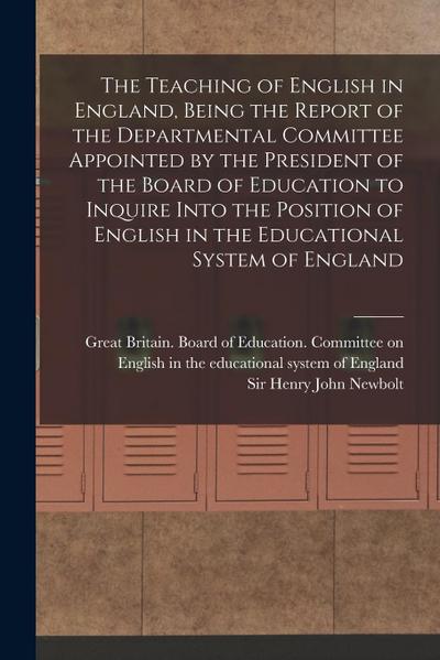 The Teaching of English in England, Being the Report of the Departmental Committee Appointed by the President of the Board of Education to Inquire Int