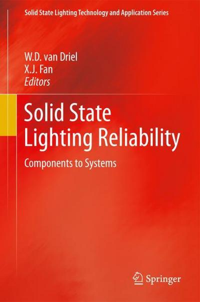 Solid State Lighting Reliability: Components to Systems (Solid State Lighting Technology and Application Series)