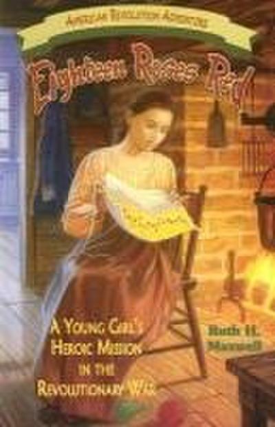 Eighteen Roses Red: A Young Girl’s Heroic Mission in the Revolutionary War