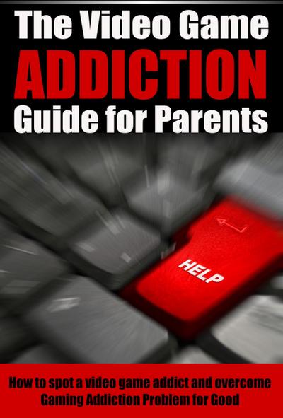 The Video Game Addiction Guide For Parents
